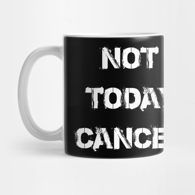 Not Today Cancer by jpmariano